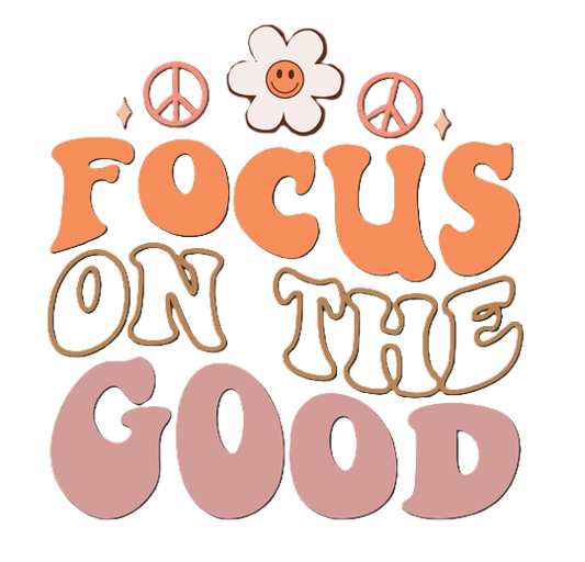 focus on the good